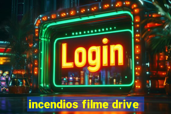 incendios filme drive